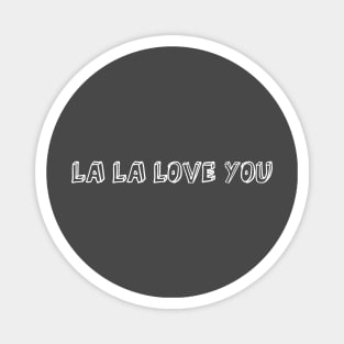 La La Love You, white Magnet